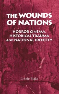 cover of the book The wounds of nations: Horror cinema, historical trauma and national identity