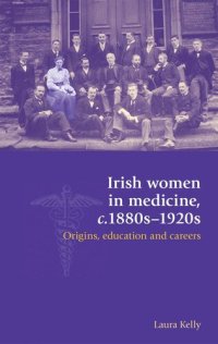 cover of the book Irish women in medicine, c.1880s–1920s: Origins, education and careers