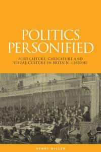 cover of the book Politics personified: Portraiture, caricature and visual culture in Britain, c.1830–80