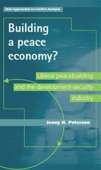 cover of the book Building a peace economy?: Liberal peacebuilding and the development-security industry