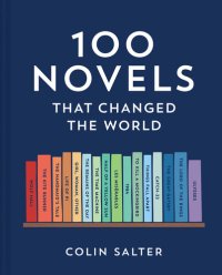 cover of the book 100 Novels That Changed the World: An inspiring journey through history’s most important literature, the perfect gift for book lovers and academics