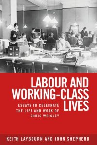 cover of the book Labour and working-class lives: Essays to celebrate the life and work of Chris Wrigley