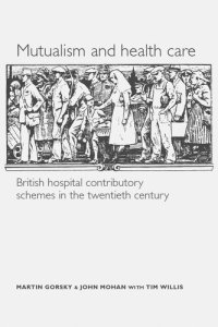 cover of the book Mutualism and health care: Hospital contributory schemes in twentieth-century Britain