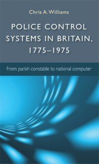 cover of the book Police control systems in Britain, 1775–1975: From parish constable to national computer