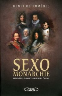 cover of the book Sexomonarchie Ces obsédes qui gouvernaient la France