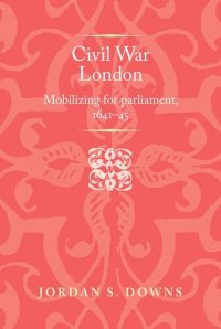 cover of the book Civil war London: Mobilizing for parliament, 1641–5