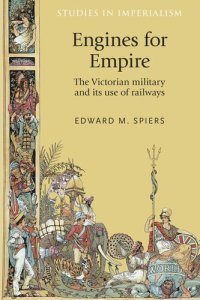 cover of the book Engines for empire: The Victorian army and its use of railways