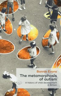 cover of the book The metamorphosis of autism: A history of child development in Britain