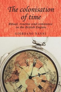 cover of the book The colonisation of time: Ritual, routine and resistance in the British Empire