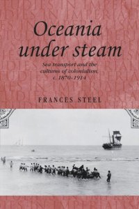 cover of the book Oceania under steam: Sea transport and the cultures of colonialism, c. 1870–1914