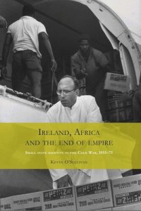 cover of the book Ireland, Africa and the end of empire: Small state identity in the Cold War 1955–75