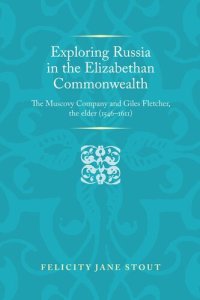 cover of the book Exploring Russia in the Elizabethan commonwealth: The Muscovy Company and Giles Fletcher, the elder (1546–1611)