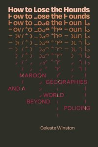 cover of the book How to Lose the Hounds: Maroon Geographies and a World beyond Policing