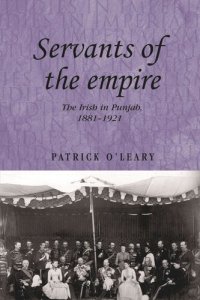 cover of the book Servants of the empire: The Irish in Punjab 1881–1921