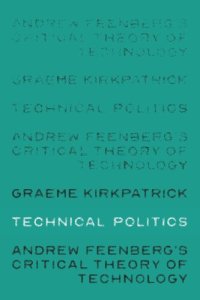 cover of the book Technical politics: Andrew Feenberg’s critical theory of technology