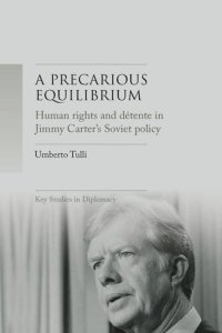 cover of the book A precarious equilibrium: Human rights and détente in Jimmy Carter's Soviet policy