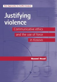 cover of the book Justifying violence: Communicative ethics and the use of force in Kosovo