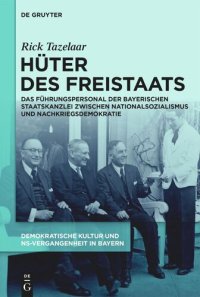 cover of the book Demokratische Kultur und NS-Vergangenheit. Politik, Personal, Prägungen in Bayern 1945-1975. Hüter des Freistaats: Das Führungspersonal der Bayerischen Staatskanzlei 
zwischen Nationalsozialismus und Nachkriegsdemokratie