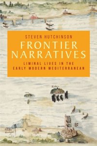 cover of the book Frontier narratives: Liminal lives in the early modern Mediterranean