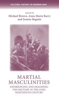 cover of the book Martial masculinities: Experiencing and imagining the military in the long nineteenth century