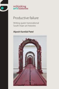 cover of the book Productive failure: Writing queer transnational South Asian art histories