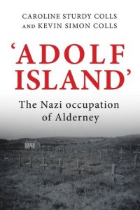 cover of the book 'Adolf Island': The Nazi occupation of Alderney