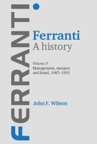 cover of the book Ferranti. A history: Volume 3: Management, mergers and fraud 1987–1993