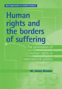 cover of the book Human Rights and the Borders of Suffering: The Promotion of Human Rights in International Politics