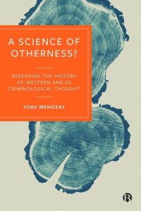 cover of the book A Science of Otherness?: Rereading the History of Western and US Criminological Thought