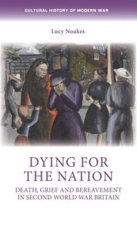 cover of the book Dying for the nation: Death, grief and bereavement in Second World War Britain