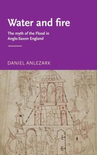 cover of the book Water and fire: The myth of the flood in Anglo-Saxon England