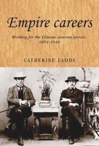 cover of the book Empire careers: Working for the Chinese Customs Service, 1854–1949