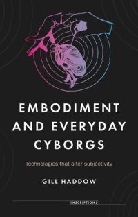 cover of the book Embodiment and everyday cyborgs: Technologies that alter subjectivity