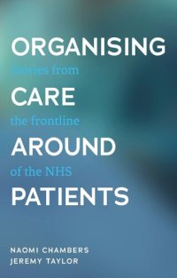 cover of the book Organising care around patients: Stories from the frontline of the NHS