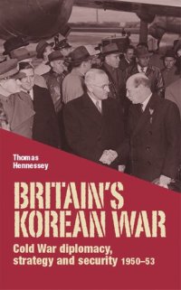 cover of the book Britain’s Korean War: Cold War diplomacy, strategy and security 1950–53