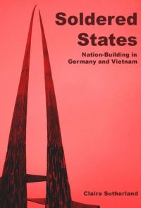 cover of the book Soldered states: nation-building in Germany and Vietnam