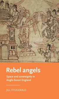 cover of the book Rebel angels: Space and sovereignty in Anglo-Saxon England