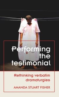 cover of the book Performing the testimonial: Rethinking verbatim dramaturgies