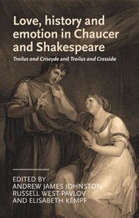 cover of the book Love, history and emotion in Chaucer and Shakespeare: Troilus and Criseyde and Troilus and Cressida