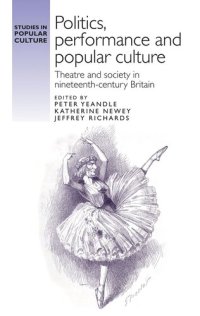 cover of the book Politics, performance and popular culture: Theatre and society in nineteenth-century Britain