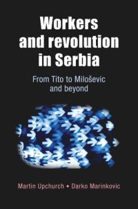 cover of the book Workers and revolution in Serbia: From Tito to Miloševic and beyond