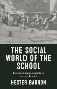 cover of the book The social world of the school: Education and community in interwar London