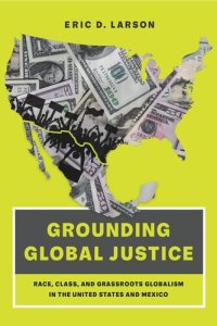 cover of the book Grounding Global Justice: Race, Class, and Grassroots Globalism in the United States and Mexico