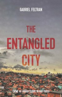 cover of the book The entangled city: Crime as urban fabric in São Paulo