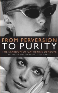 cover of the book From Perversion to Purity: The stardom of Catherine Deneuve