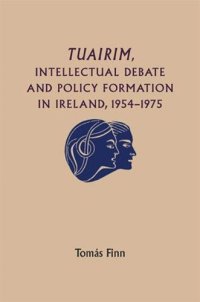 cover of the book Tuairim, intellectual debate and policy formulation: Rethinking Ireland, 1954–75