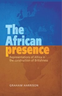 cover of the book The African presence: Representations of Africa in the construction of Britishness