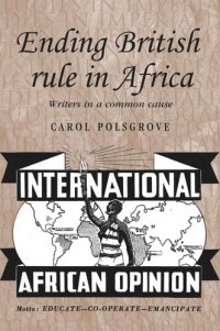 cover of the book Ending British rule in Africa: Writers in a common cause