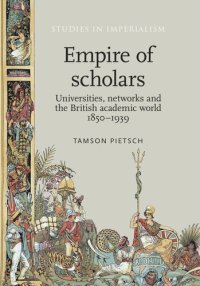 cover of the book Empire of scholars: Universities, networks and the British academic world, 1850–1939