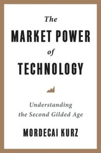 cover of the book The Market Power of Technology: Understanding the Second Gilded Age